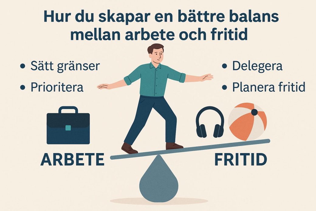 Hur du skapar en bättre balans mellan arbete och fritid